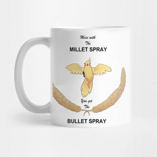 Mess with the Millet Spray, you get the Bullet Spray Mug